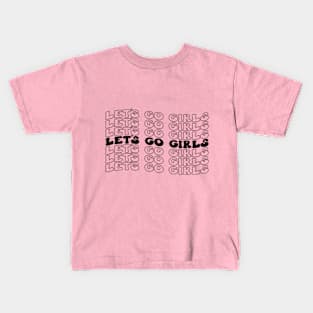 Let's Go Girls! Fun and Fabulous T-Shirt for Unstoppable Women Kids T-Shirt